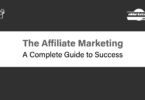 The Affiliate Marketing - A Complete Guide to Success