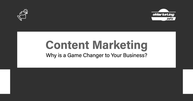 Content Marketing – Why is a Game Changer to Your Business?