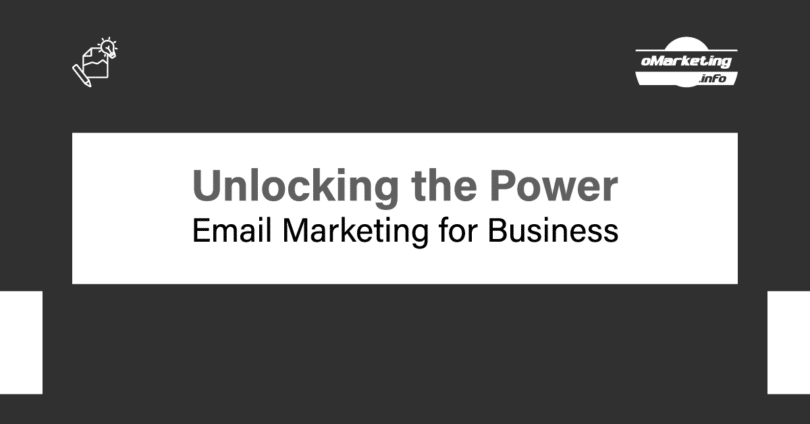 Email Marketing for Business – Unlocking the Power